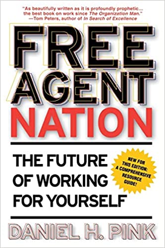 Free Agent Nation: The Future of Working for Yourself – Daniel H. Pink