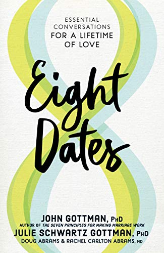 Eight Dates: Essential Conversations for a Lifetime of Love  – John M. Gottman