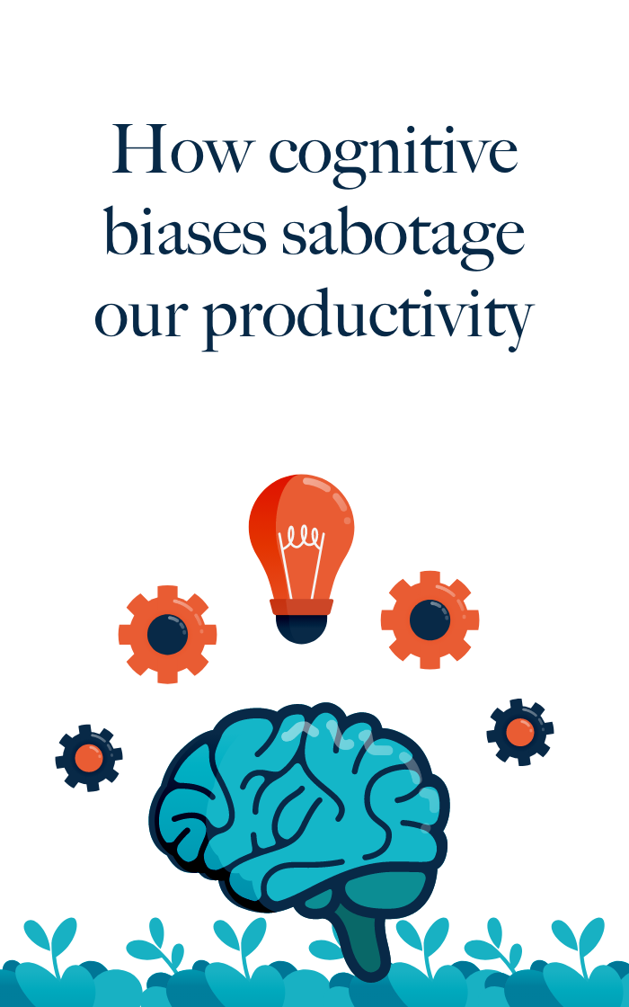 How cognitive biases sabotage our productivity