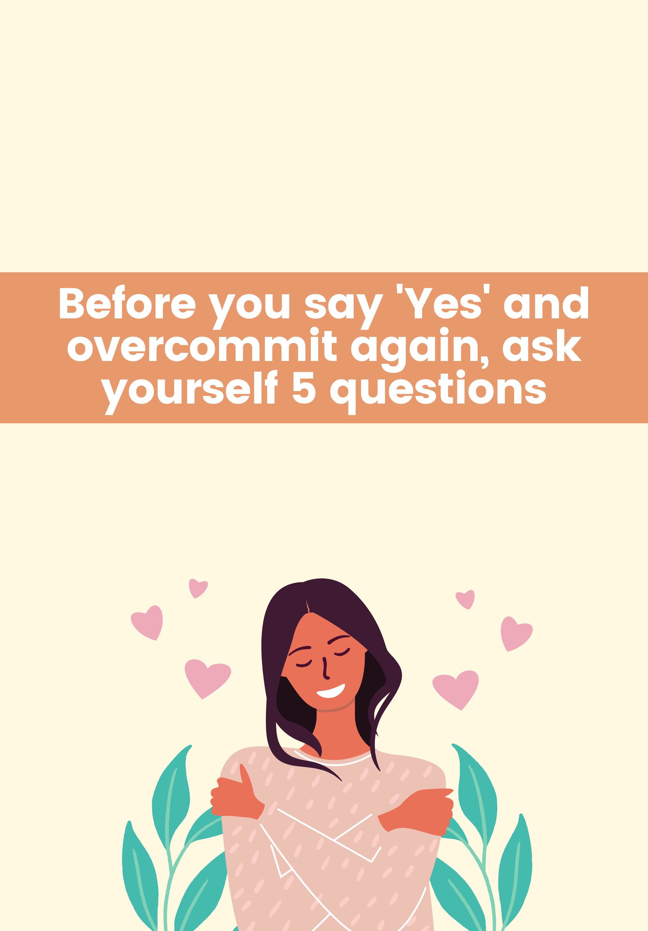 Before you say ‘Yes’ and overcommit again, ask yourself 5 questions