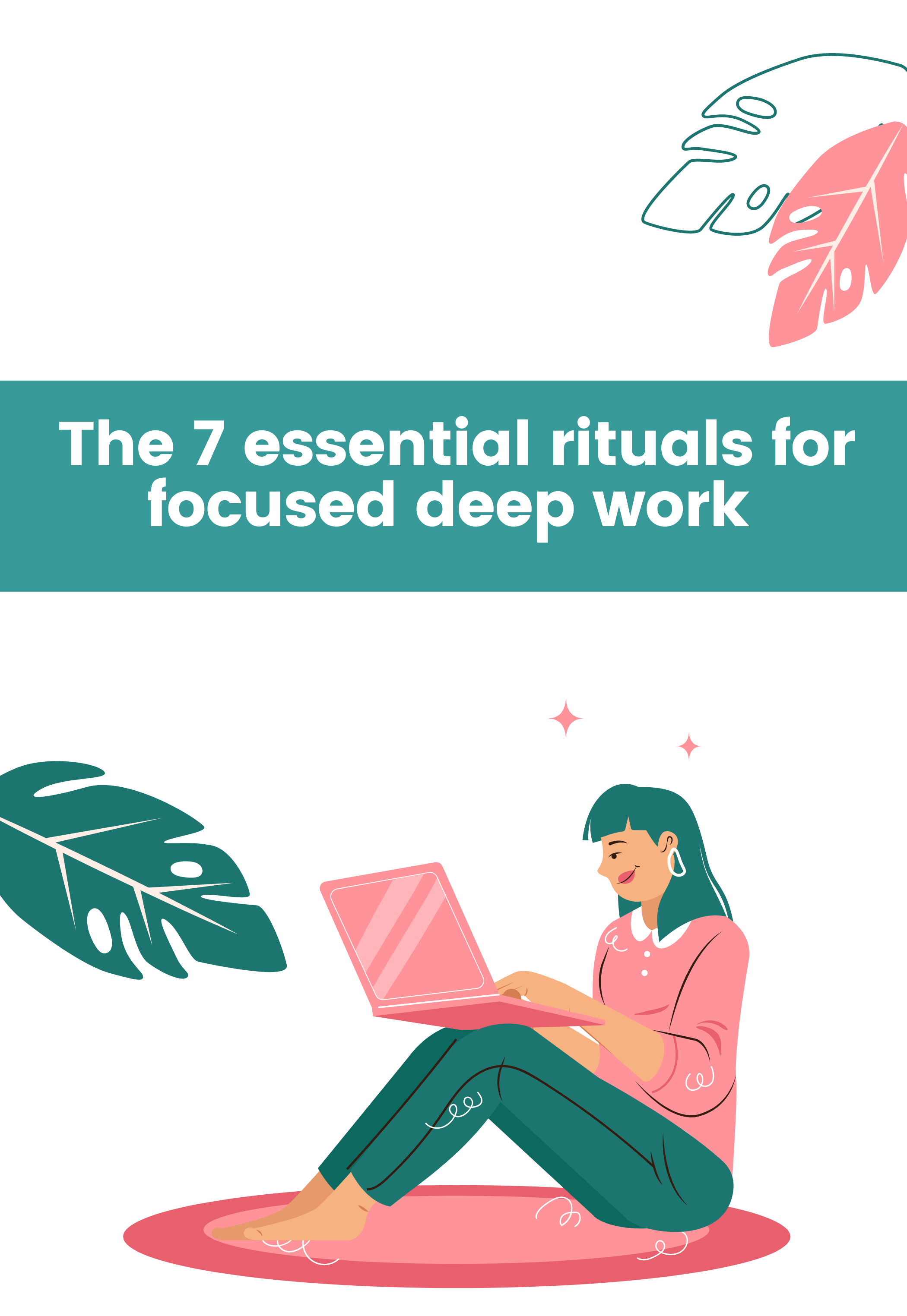 The 7 essential rituals for focused deep work