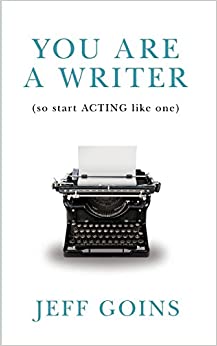 You Are a Writer (So Start Acting Like One) –  Jeff Goins