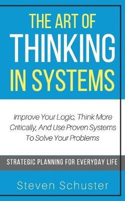 The Art of Thinking in Systems  –  Steven Schuster