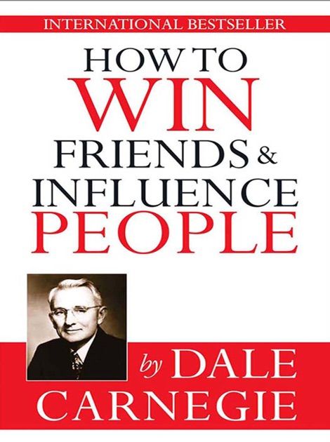 How To Win Friends and Influence People – Dale Carnegie