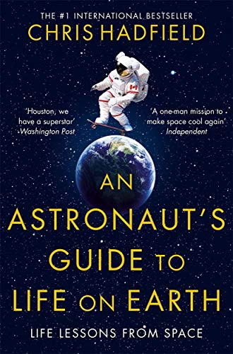 An Astronaut’s Guide to Life on Earth – Chris Hadfield