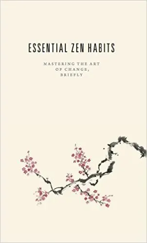 Essential Zen Habits – Leo Babauta