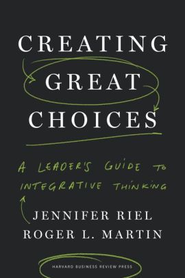 Creating Great Choices – Jennifer Riel, Roger L. Martin