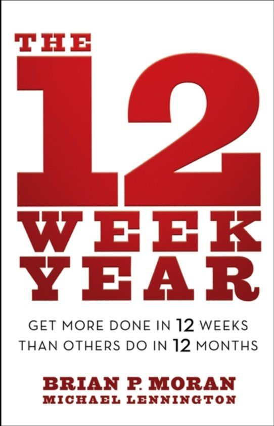 The 12 Week Year – Brian P. Moran, Michael Lennington