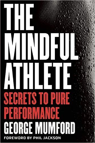 The Mindful Athlete –  George Mumford