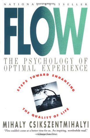 Flow: The Psychology Of Optimal Experience –  Mihaly Csikszentmihalyi