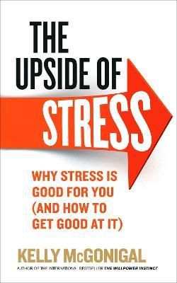 The Upside of Stress – Kelly McGonigal