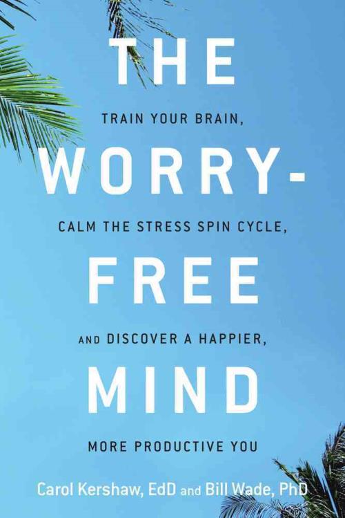 The Worry-Free Mind  –  Carol Kershaw