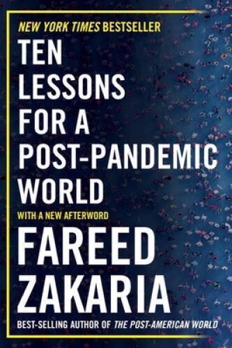 Ten Lessons for a Post-Pandemic World  – Fareed Zakaria