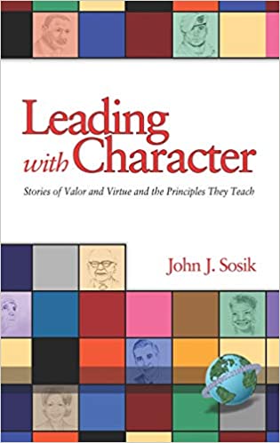 Leading with Character – John J. Sosik