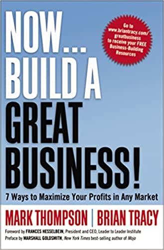 Now, Build a Great Business! – Mark Thompson and Brian Tracy