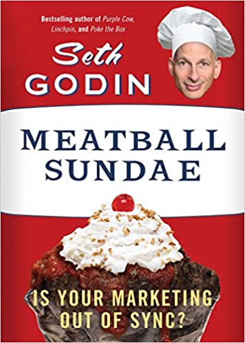 Meatball Sundae: Is Your Marketing Out of Sync? – Seth Godin