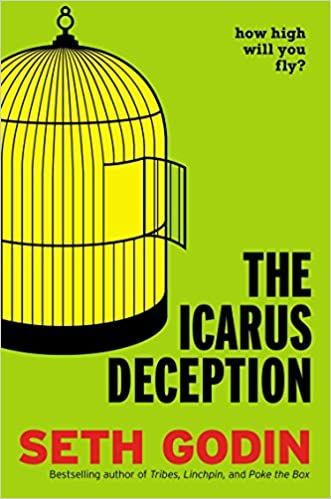 The Icarus Deception: How High Will You Fly? – Seth Godin