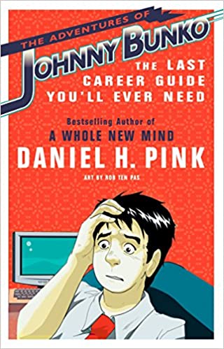 The Adventures of Johnny Bunko: The Last Career Guide You’ll Ever Need – Daniel H. Pink