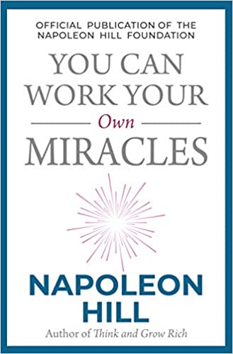 You Can Work Your Own Miracles – Napoleon Hill