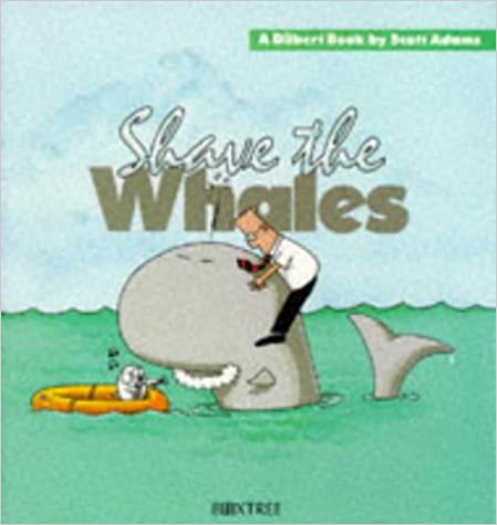 Dilbert: Shave the Whales – Scott Adams