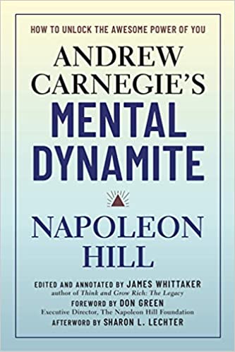 Andrew Carnegie’s Mental Dynamite: How to Unlock the Awesome Power of You – Don Green and Napoleon Hill