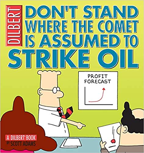 Don’t Stand Where the Comet is Assumed to Strike Oil – Scott Adams