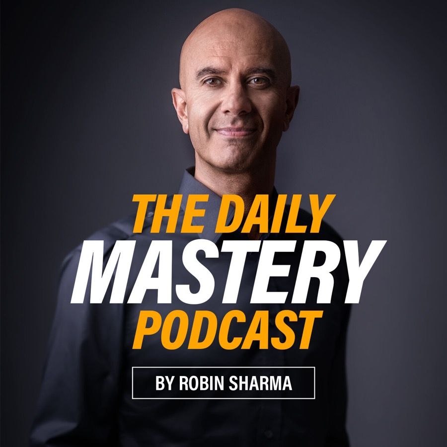 Robin Sharma –   How to Live Fully when you are Alive (The Daily Mastery Podcast)