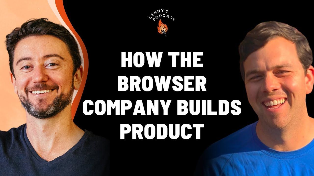 Lenny Rachitsky | Lenny’s Podcast – How The Browser Company builds product: Josh Miller (CEO)