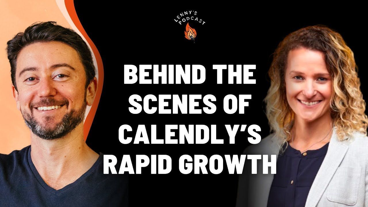 Lenny Rachitsky’s Podcast –  Annie Pearl: Calendly’s rapid growth