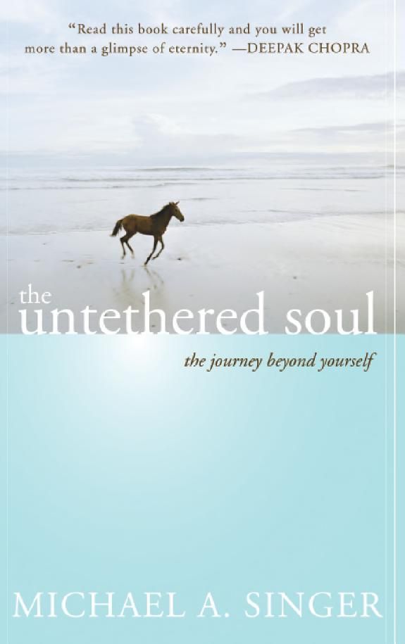 The Untethered Soul: The Journey Beyond Yourself  – Michael A. Singer