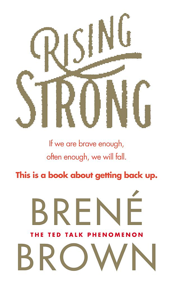 Rising Strong: The Reckoning. The Rumble. The Revolution.  – Brené Brown