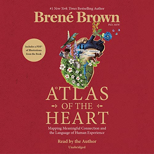 Atlas of the Heart: Mapping Meaningful Connection and the Language of Human Experience  – Brené Brown