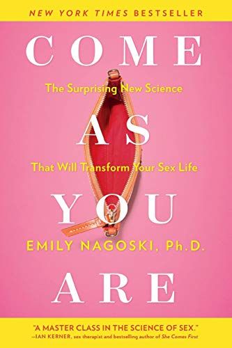 Come as You Are: The Surprising New Science that Will Transform Your Sex Life  – Emily Nagoski