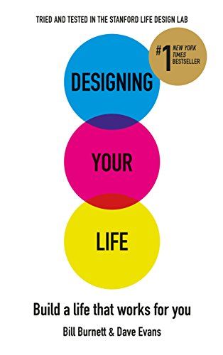 Designing Your Life: Build a Life that Works for You  – Bill Burnett