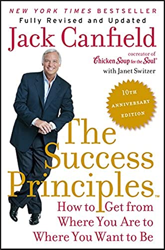 The Success Principles: How to Get from Where You Are to Where You Want to Be  – Jack Canfield