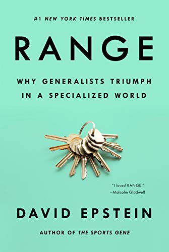 Range: Why Generalists Triumph in a Specialized World  – David Epstein