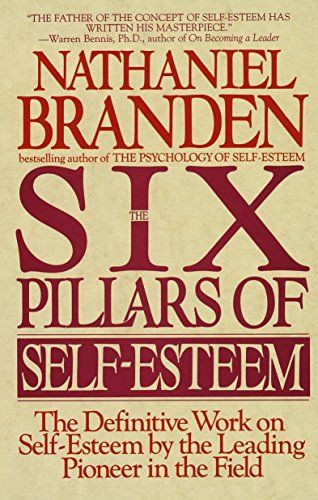 Six Pillars of Self-Esteem  – Nathaniel Branden