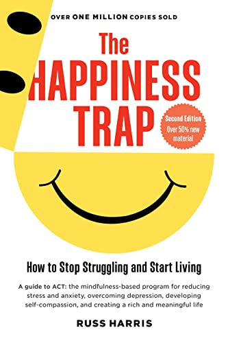 The Happiness Trap: How to Stop Struggling and Start Living: A Guide to ACT  – Russ Harris