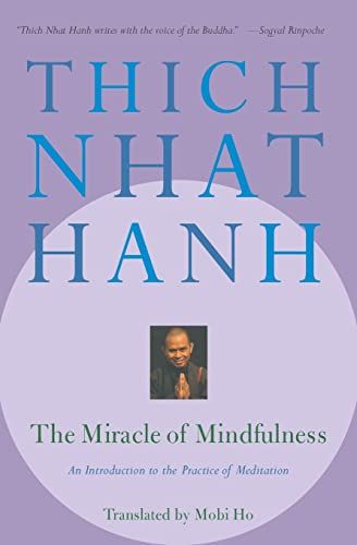 The Miracle of Mindfulness: An Introduction to the Practice of Meditation  – Thich Nhat Hanh