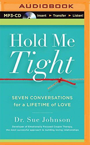 Hold Me Tight: Seven Conversations for a Lifetime of Love  – Sue Johnson