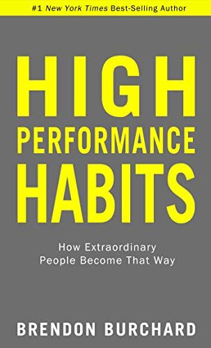 High Performance Habits: How Extraordinary People Become That Way  – Brendon Burchard