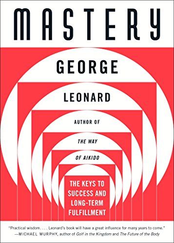 Mastery: The Keys to Success and Long-Term Fulfillment  – George Leonard