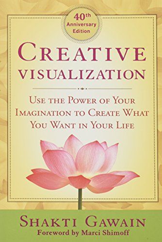 Creative Visualization: Use the Power of Your Imagination to Create What You Want in Your Life  – Shakti Gawain