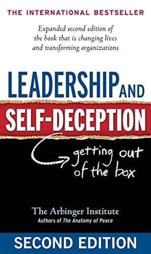 Leadership and Self-Deception: Getting Out of the Box  – The Arbinger Institute