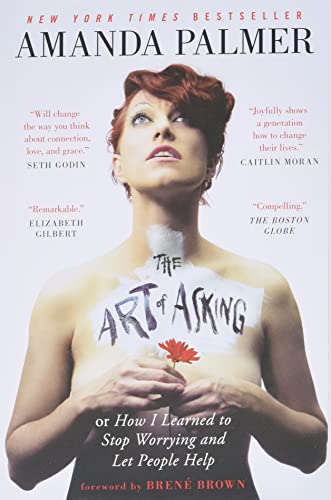 The Art of Asking; or, How I Learned to Stop Worrying and Let People Help  – Amanda Palmer