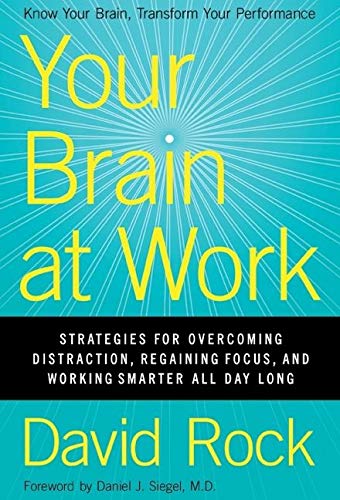 Your Brain at Work: Strategies for Overcoming Distraction, Regaining Focus, and Working Smarter All Day Long  – David Rock