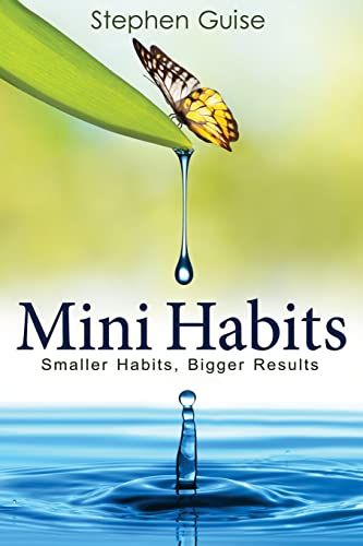 Mini Habits: Smaller Habits, Bigger Results (Mini Habits, #1) – Stephen Guise