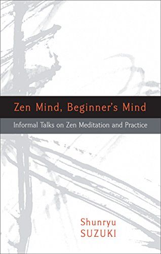 Zen Mind, Beginner’s Mind: Informal Talks on Zen Meditation and Practice  – Shunryu Suzuki