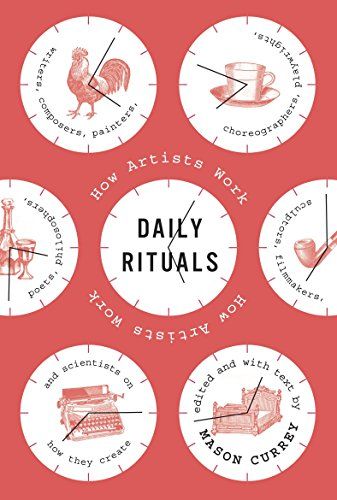 Daily Rituals: How Artists Work  – Mason Currey