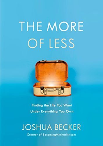 The More of Less: Finding the Life You Want Under Everything You Own  – Joshua Becker